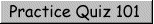 Practice Quiz 101