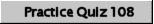 Practice Quiz 108